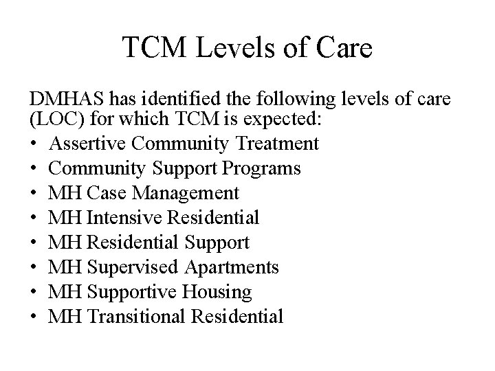 TCM Levels of Care DMHAS has identified the following levels of care (LOC) for