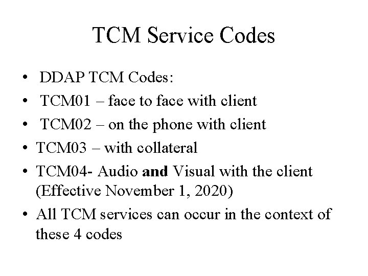 TCM Service Codes • • • DDAP TCM Codes: TCM 01 – face to