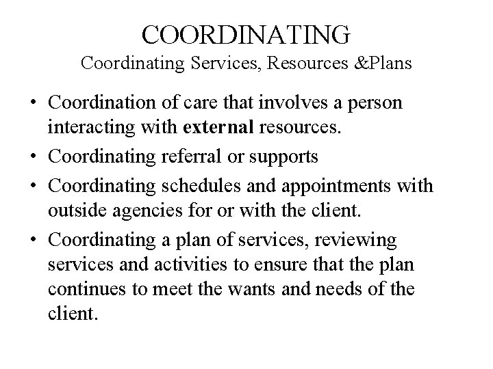 COORDINATING Coordinating Services, Resources &Plans • Coordination of care that involves a person interacting