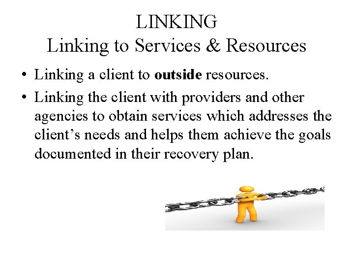 LINKING Linking to Services & Resources • Linking a client to outside resources. •