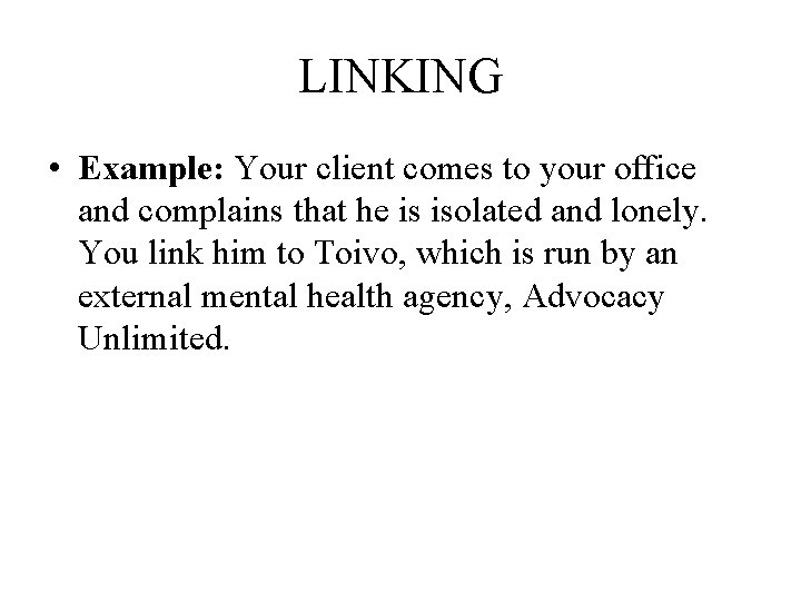LINKING • Example: Your client comes to your office and complains that he is