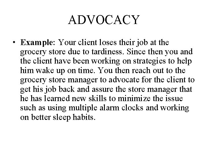 ADVOCACY • Example: Your client loses their job at the grocery store due to