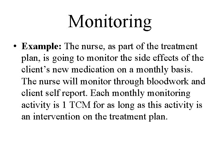 Monitoring • Example: The nurse, as part of the treatment plan, is going to