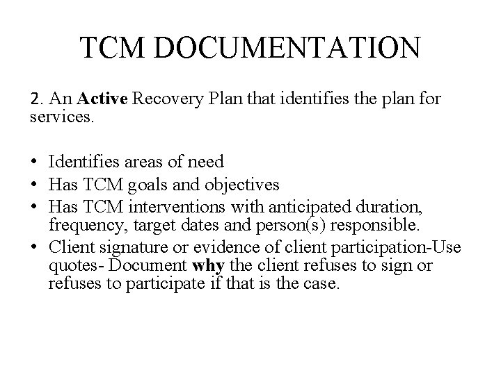 TCM DOCUMENTATION 2. An Active Recovery Plan that identifies the plan for services. •