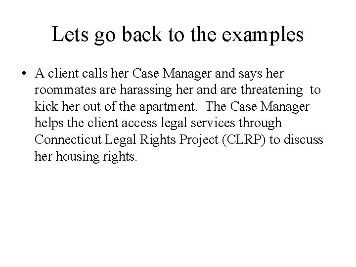 Lets go back to the examples • A client calls her Case Manager and