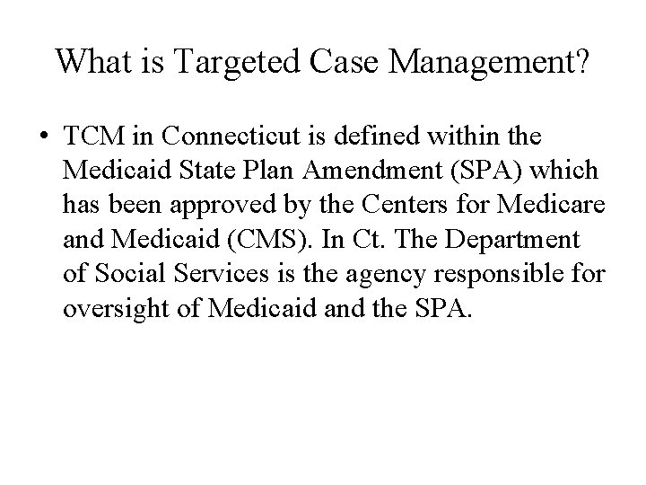 What is Targeted Case Management? • TCM in Connecticut is defined within the Medicaid