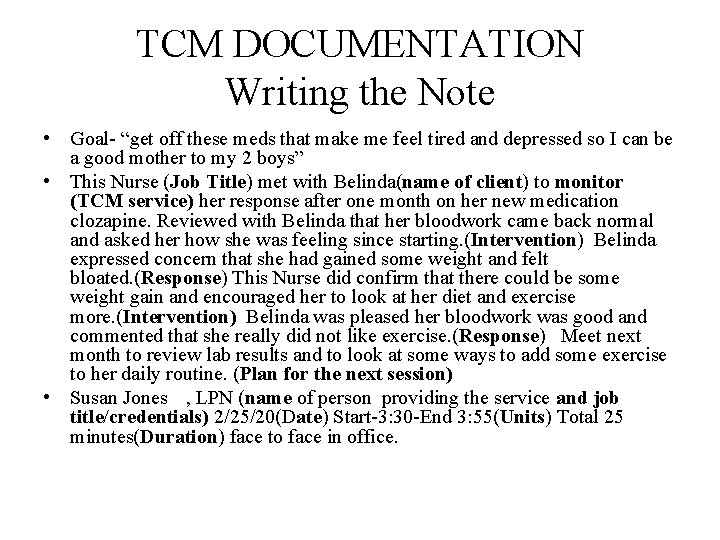 TCM DOCUMENTATION Writing the Note • Goal- “get off these meds that make me