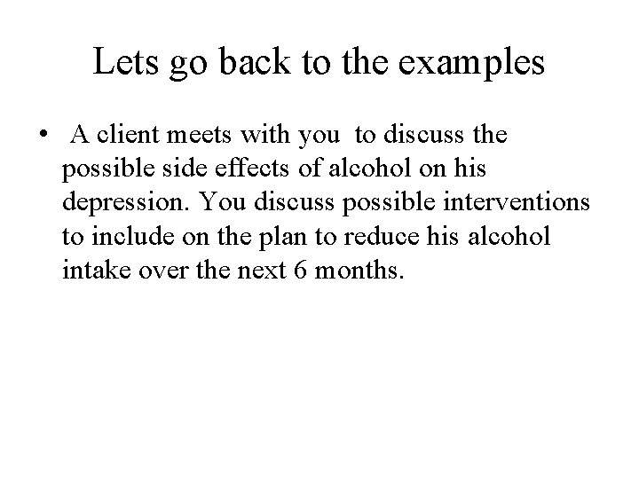 Lets go back to the examples • A client meets with you to discuss