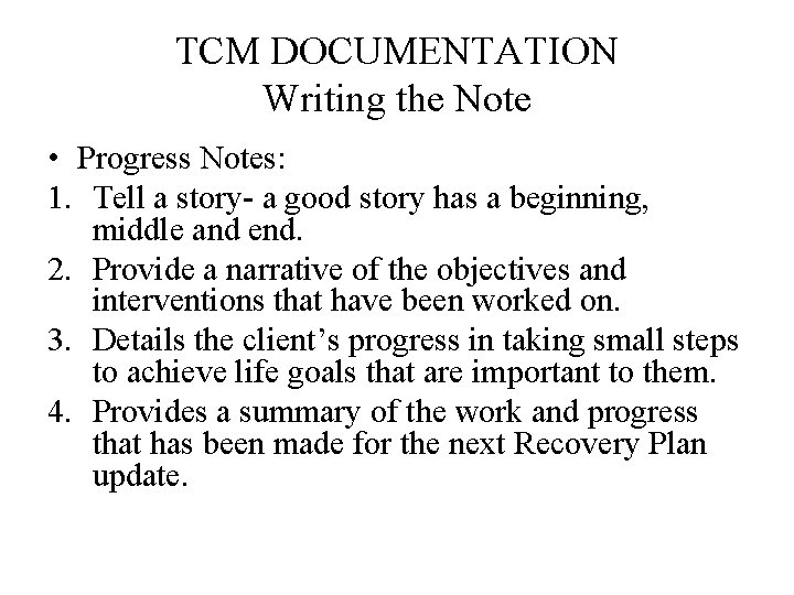 TCM DOCUMENTATION Writing the Note • Progress Notes: 1. Tell a story- a good