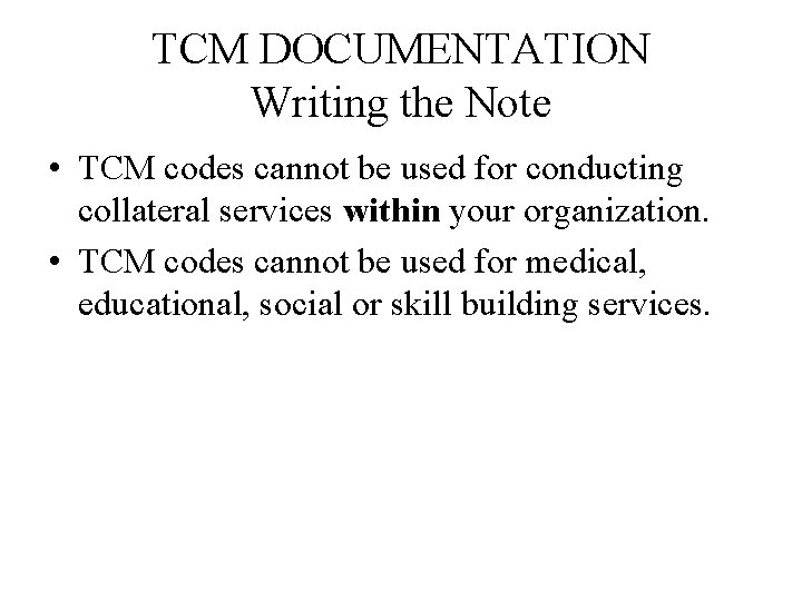 TCM DOCUMENTATION Writing the Note • TCM codes cannot be used for conducting collateral
