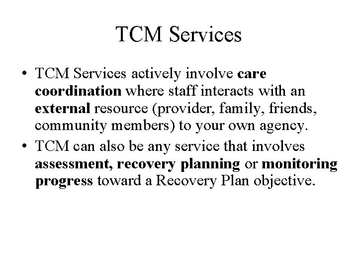 TCM Services • TCM Services actively involve care coordination where staff interacts with an