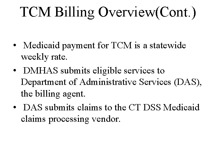 TCM Billing Overview(Cont. ) • Medicaid payment for TCM is a statewide weekly rate.