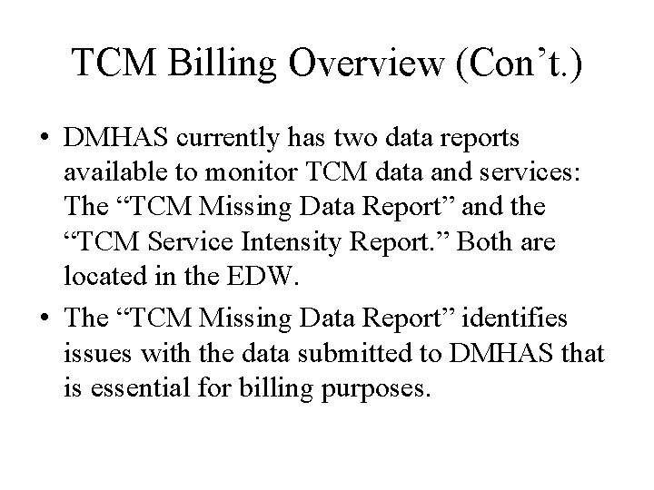 TCM Billing Overview (Con’t. ) • DMHAS currently has two data reports available to