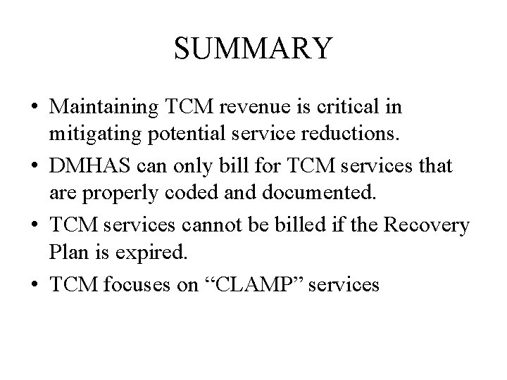 SUMMARY • Maintaining TCM revenue is critical in mitigating potential service reductions. • DMHAS