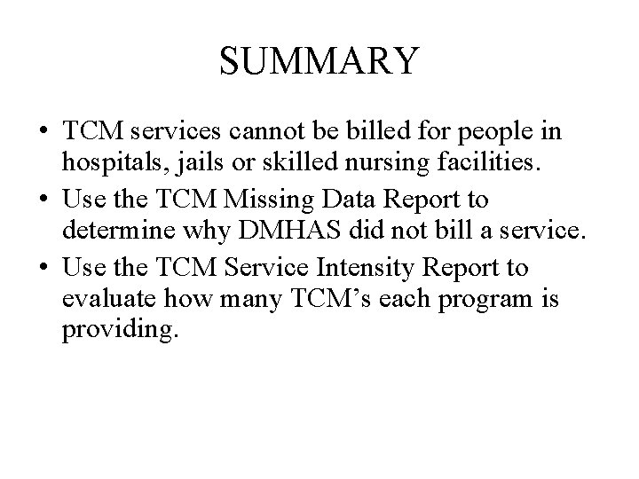 SUMMARY • TCM services cannot be billed for people in hospitals, jails or skilled
