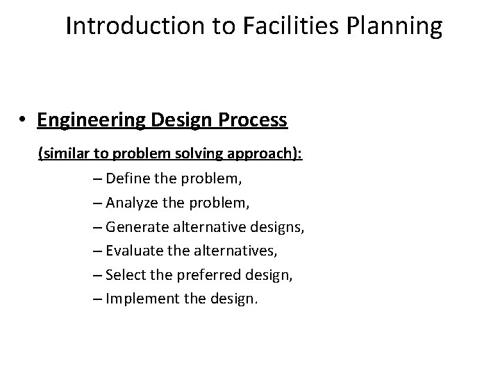 Introduction to Facilities Planning • Engineering Design Process (similar to problem solving approach): –