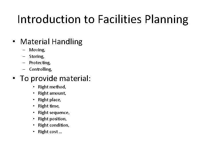Introduction to Facilities Planning • Material Handling – – Moving, Storing, Protecting, Controlling, •
