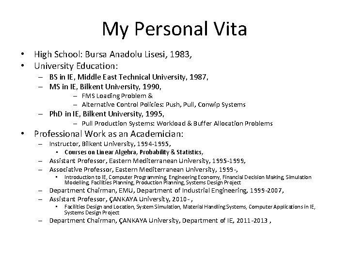 My Personal Vita • High School: Bursa Anadolu Lisesi, 1983, • University Education: –