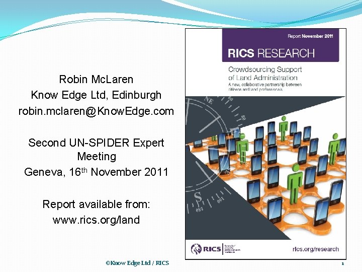 Robin Mc. Laren Know Edge Ltd, Edinburgh robin. mclaren@Know. Edge. com Second UN-SPIDER Expert