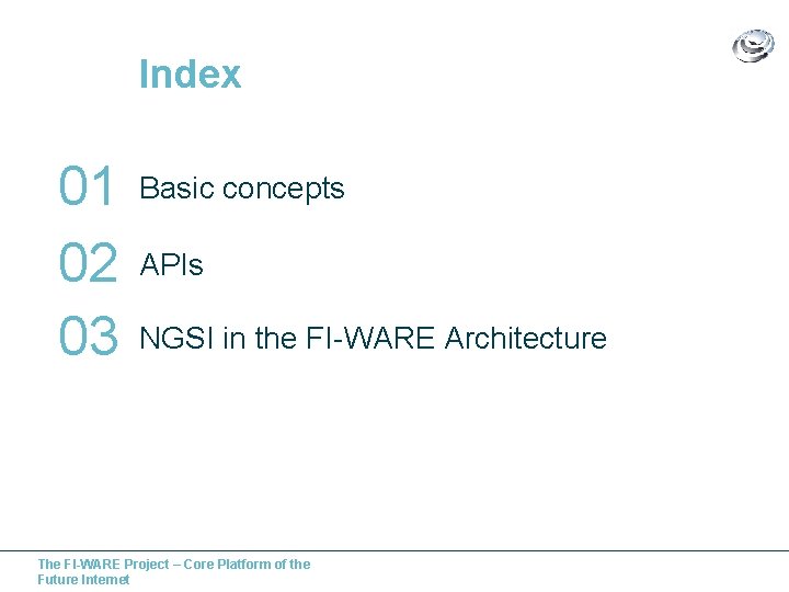 Index 01 02 03 Basic concepts APIs NGSI in the FI-WARE Architecture The FI-WARE