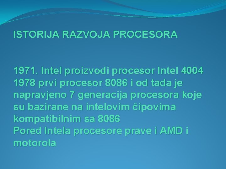 ISTORIJA RAZVOJA PROCESORA 1971. Intel proizvodi procesor Intel 4004 1978 prvi procesor 8086 i