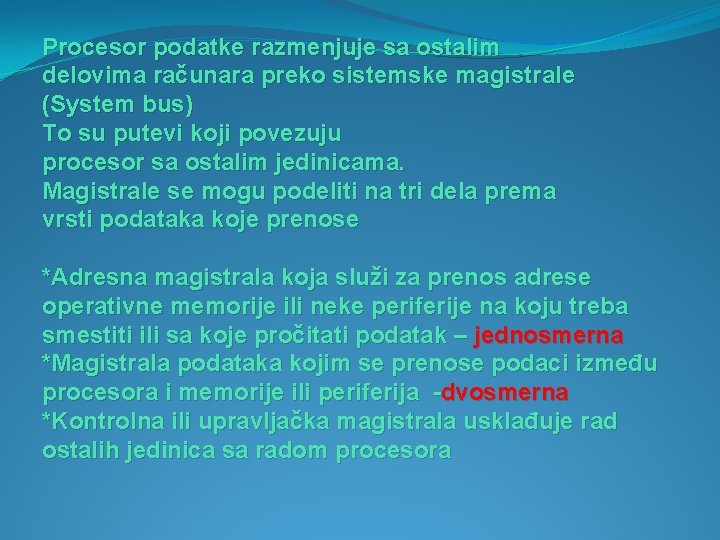 Procesor podatke razmenjuje sa ostalim delovima računara preko sistemske magistrale (System bus) To su