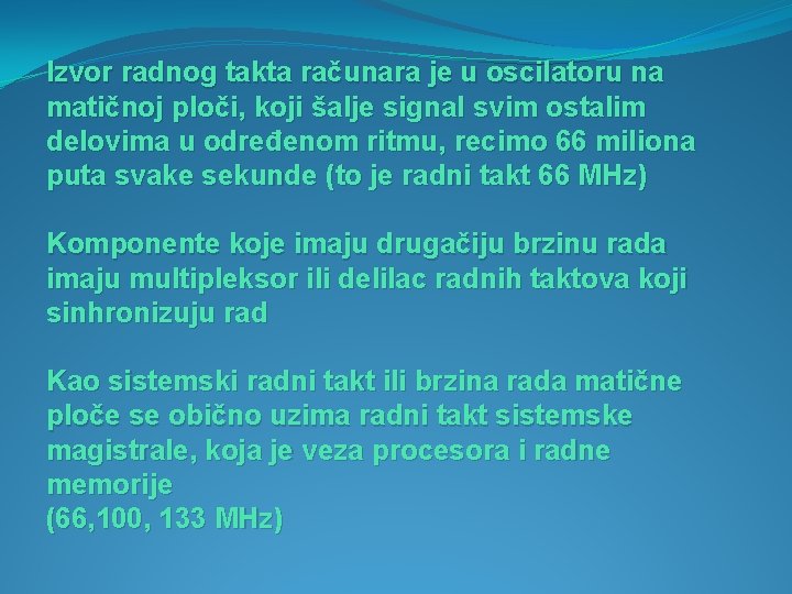 Izvor radnog takta računara je u oscilatoru na matičnoj ploči, koji šalje signal svim