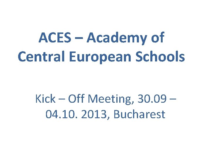 ACES – Academy of Central European Schools Kick – Off Meeting, 30. 09 –