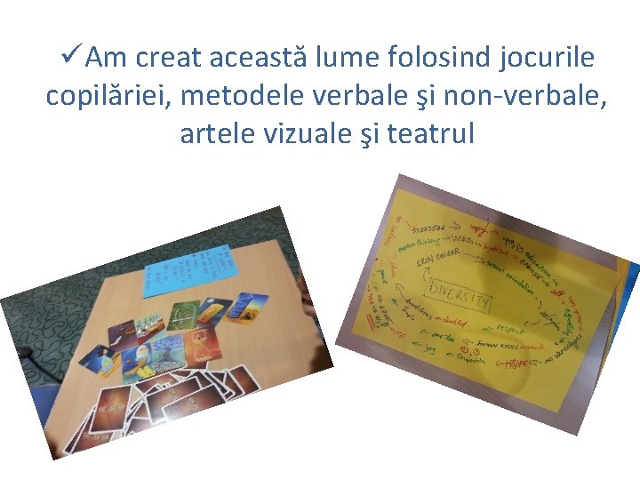 üAm creat această lume folosind jocurile copilăriei, metodele verbale şi non-verbale, artele vizuale şi