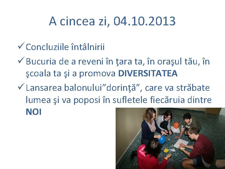 A cincea zi, 04. 10. 2013 ü Concluziile întâlnirii ü Bucuria de a reveni