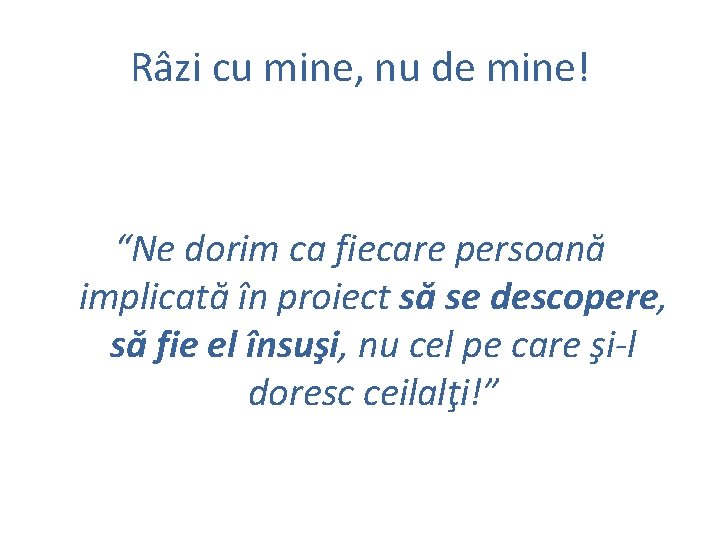 Râzi cu mine, nu de mine! “Ne dorim ca fiecare persoană implicată în proiect