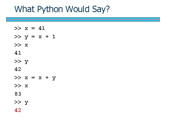 What Python Would Say? >> >> >> 41 >> 42 >> >> 83 >>