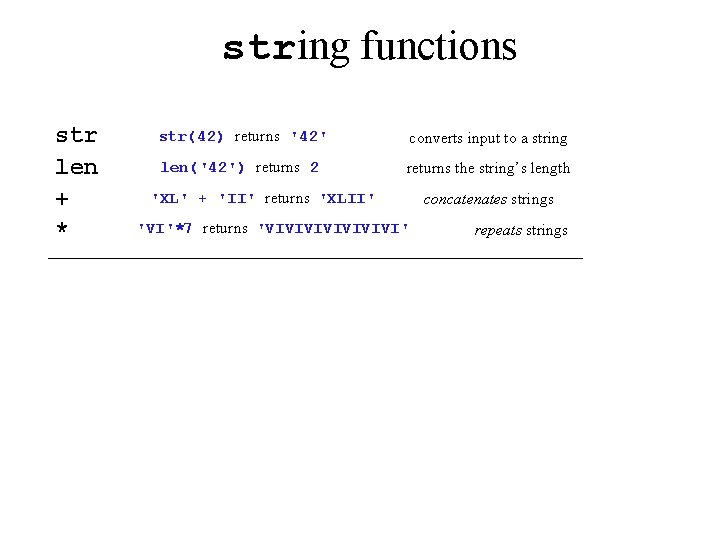 string functions str len + * str(42) returns '42' converts input to a string