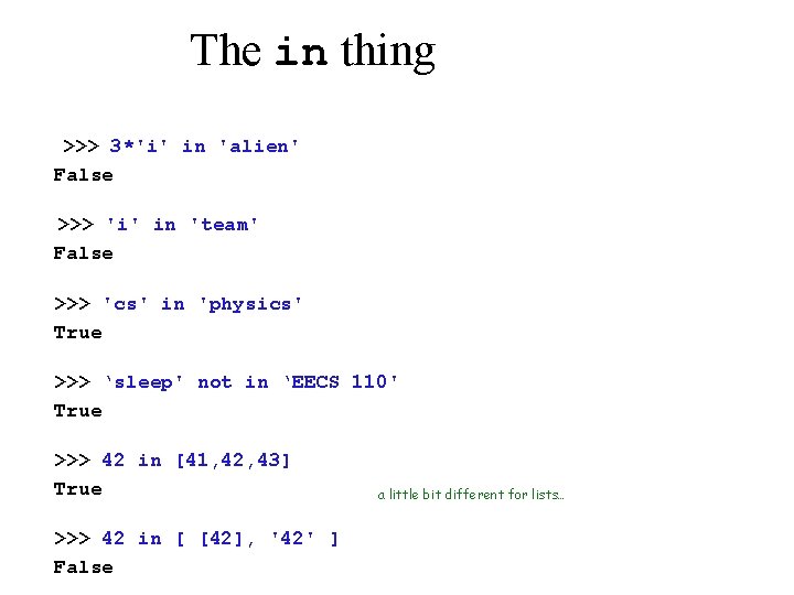 The in thing >>> 3*'i' in 'alien' False >>> 'i' in 'team' False >>>