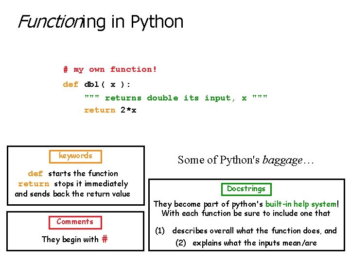Functioning in Python # my own function! def dbl( x ): """ returns double