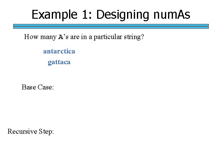 Example 1: Designing num. As How many A’s are in a particular string? antarctica