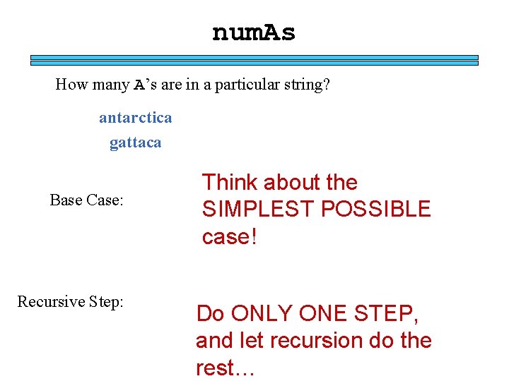 num. As How many A’s are in a particular string? antarctica gattaca Base Case: