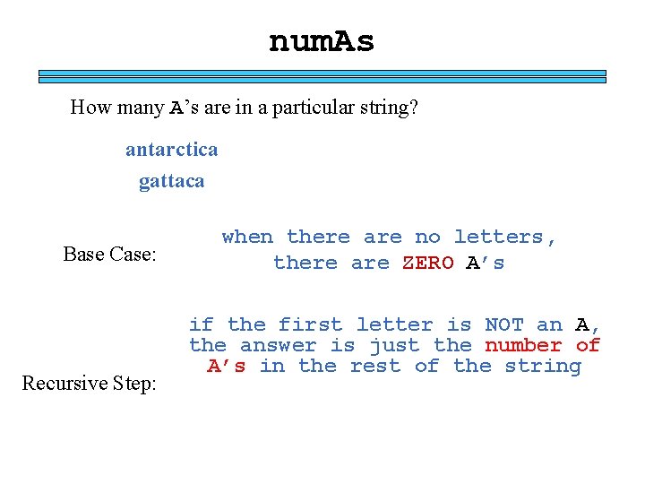 num. As How many A’s are in a particular string? antarctica gattaca Base Case: