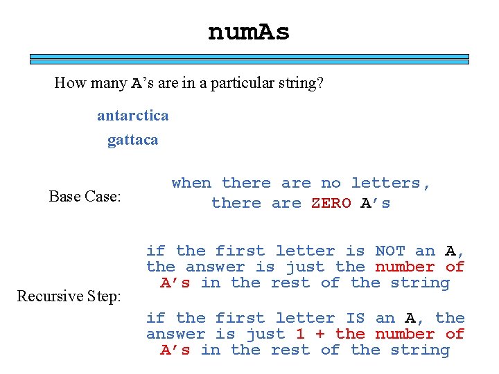 num. As How many A’s are in a particular string? antarctica gattaca Base Case: