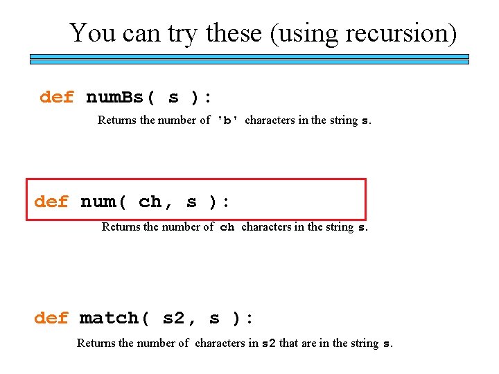 You can try these (using recursion) def num. Bs( s ): Returns the number