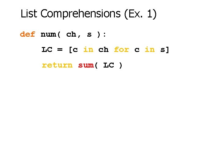 List Comprehensions (Ex. 1) def num( ch, s ): LC = [c in ch