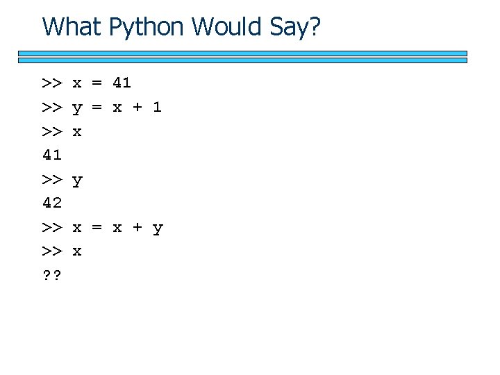 What Python Would Say? >> >> >> 41 >> 42 >> >> ? ?