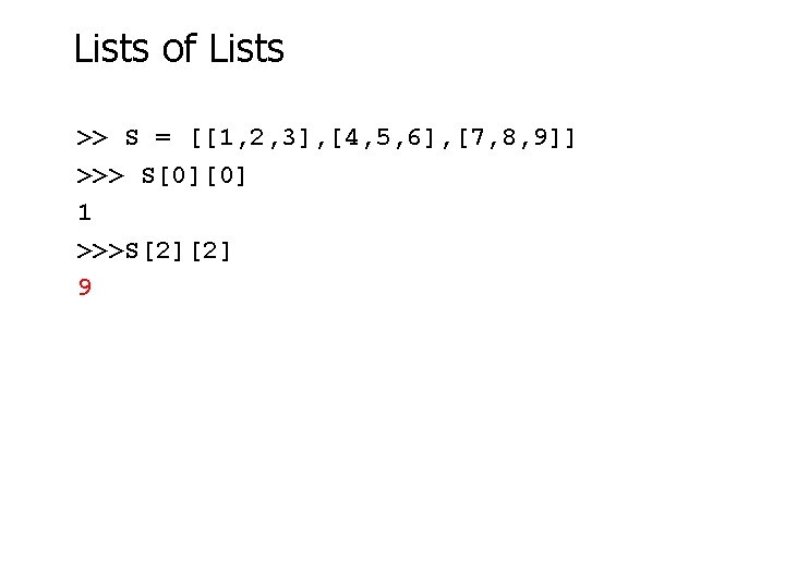 Lists of Lists >> S = [[1, 2, 3], [4, 5, 6], [7, 8,