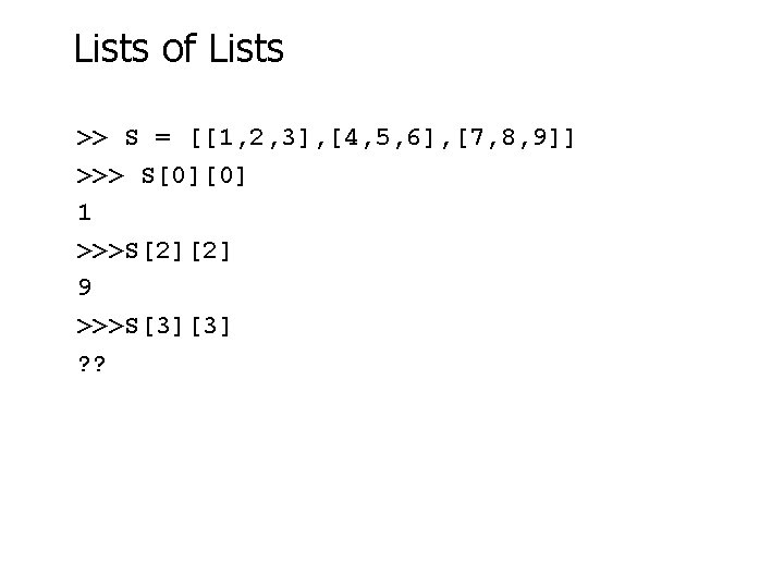 Lists of Lists >> S = [[1, 2, 3], [4, 5, 6], [7, 8,