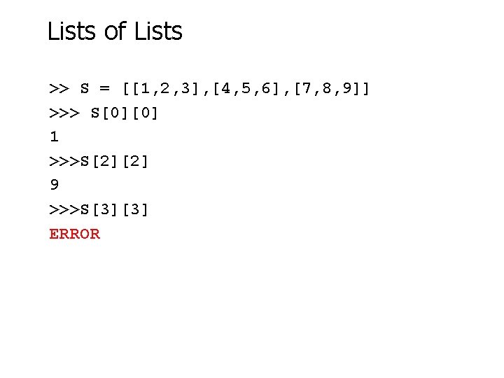 Lists of Lists >> S = [[1, 2, 3], [4, 5, 6], [7, 8,