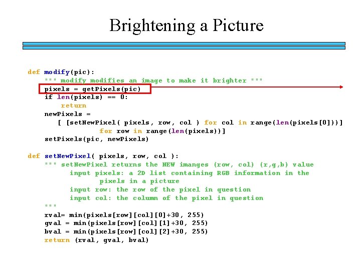 Brightening a Picture def modify(pic): """ modify modifies an image to make it brighter