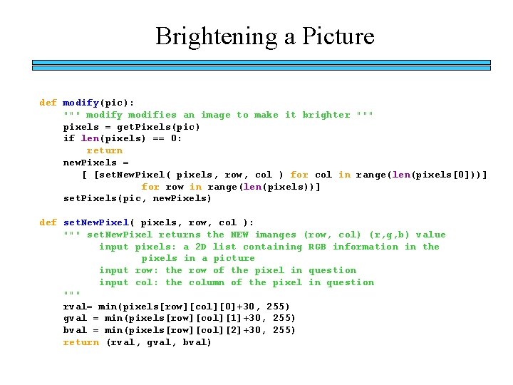 Brightening a Picture def modify(pic): """ modify modifies an image to make it brighter