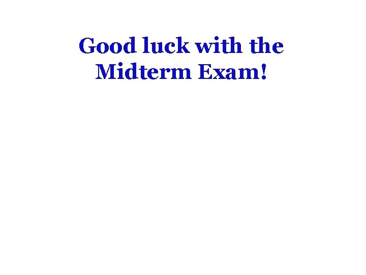 Good luck with the Midterm Exam! 