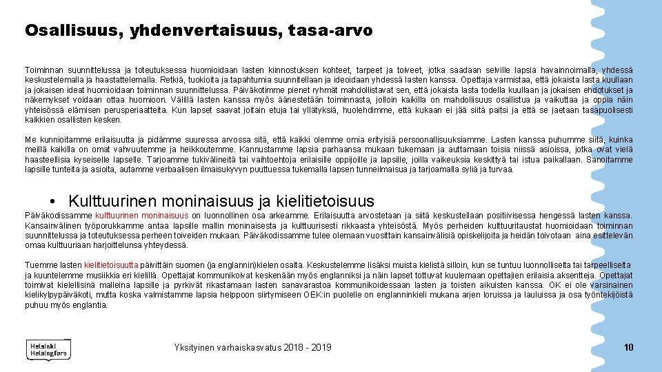 Osallisuus, yhdenvertaisuus, tasa-arvo Toiminnan suunnittelussa ja toteutuksessa huomioidaan lasten kiinnostuksen kohteet, tarpeet ja toiveet,