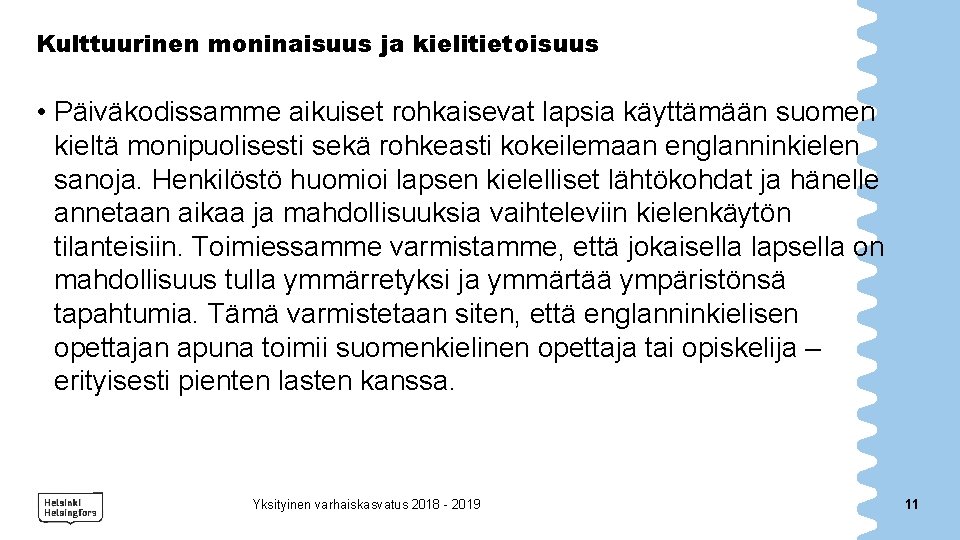 Kulttuurinen moninaisuus ja kielitietoisuus • Päiväkodissamme aikuiset rohkaisevat lapsia käyttämään suomen kieltä monipuolisesti sekä